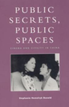 Hardcover Public Secrets, Public Spaces: Cinema and Civility in China Book