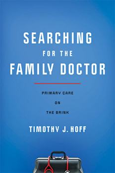 Hardcover Searching for the Family Doctor: Primary Care on the Brink Book