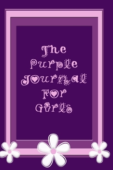 Paperback The Purple Journal For Girls: Journal With Floral Cover 120 Lined Pages 6x9 Book