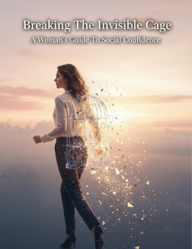 Paperback Breaking The Invisible Cage: A Woman'S Guide To Social Confidence Book