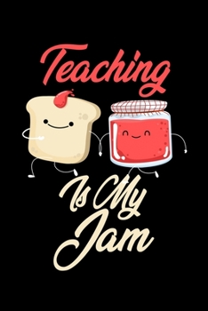 Paperback Teaching is My Jam: Funny Teaching Journal (Diary, Notebook) Christmas & Birthday Gift for Teaching Enthusiasts Book