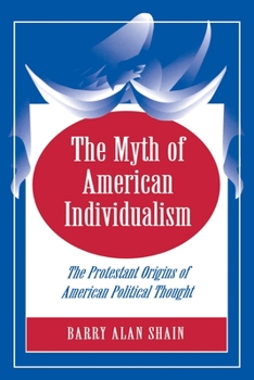 Paperback The Myth of American Individualism: The Protestant Origins of American Political Thought Book