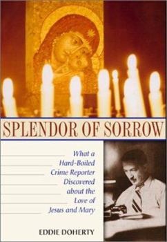 Paperback Splendor of Sorrow: What a Hard-Boiled Crime Reporter Discovered about the Love of Jesus and Mary Book