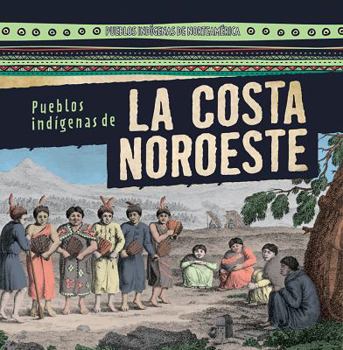 Pueblos Indigenas de La Costa Noroeste (Native Peoples of the Northwest Coast) - Book  of the Pueblos Indígenas de Norteamérica