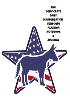 The Republicans Daily Masturbation Schedule Planner Notebook & Journal: The Perfect Gift Idea Adult Gag Prank Gifts Novelty Joke Stocking Stuffer Ideas 5.5x8.5 College Ruled White Paper Glossy Cover
