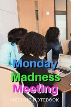 Paperback Monday Madness Meeting: Meeting Notebook For Meeting Minutes And Organize With Meeting Focus, Action Items, Follow Up Notes - 160 Pages of Min Book