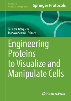 Engineering Proteins to Visualize and Manipulate Cells (Methods in Molecular Biology, 3101)