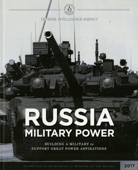 Russia Military Power: Building a Military To Support Great Power Aspirations: Building a Military To Support Great Power Aspirations