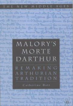Hardcover Malory's Morte d'Arthur: Remaking Arthurian Tradition Book