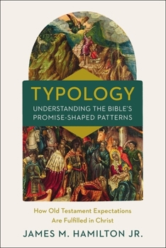 Hardcover Typology-Understanding the Bible's Promise-Shaped Patterns: How Old Testament Expectations Are Fulfilled in Christ Book