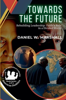 Paperback Towards the Future: Rebuilding Leadership: Faith's Role in a Divided World Book