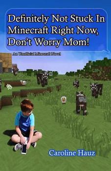 Paperback Definitely Not Stuck in Minecraft Right Now, Don't Worry Mom! Book