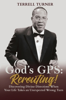 God's GPS: Rerouting: Discovering Divine Directions When Your Life Takes an Unexpected Wrong Turn