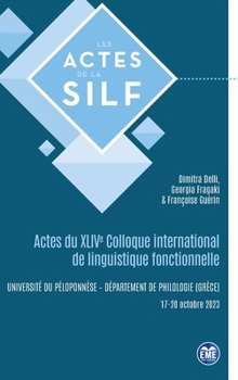 Actes du XLIVe Colloque international de linguistique fonctionnelle: Kalamata (Grèce), 17-20 octobre 2023 (Actes de la Silf) (French Edition)