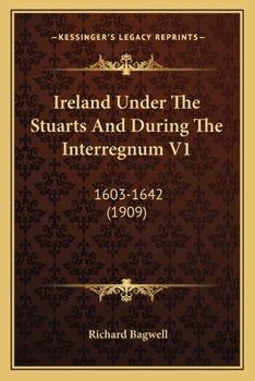 Paperback Ireland Under The Stuarts And During The Interregnum V1: 1603-1642 (1909) Book