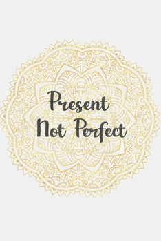 Paperback present not perfect: Present, Not Perfect: A Journal for Slowing Down, Letting Go, and Loving Who You Are Book