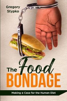 Paperback The Food Bondage: Making a Case for the Human Diet Book