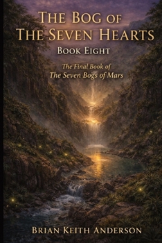 The Bog of Seven Hearts: Book Eight the Final Book of the Seven Bogs Series (The Seven Bogs of Mars)