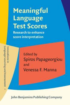Hardcover Meaningful Language Test Scores: Research to Enhance Score Interpretation (Innovations in Language Learning and Assessment (ILLA), 1) Book
