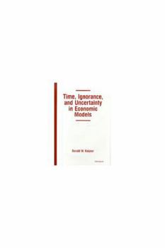 Hardcover Time, Ignorance, and Uncertainty in Economic Models Book