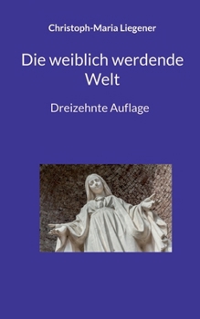 Die weiblich werdende Welt: Dreizehnte Auflage