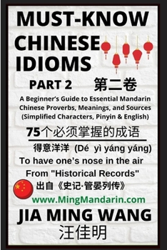 Paperback Must-Know Chinese Idioms (Part 2): A Beginner's Guide to Essential Mandarin Chinese Proverbs, Meanings, and Sources (Simplified Characters, Pinyin & E [Large Print] Book
