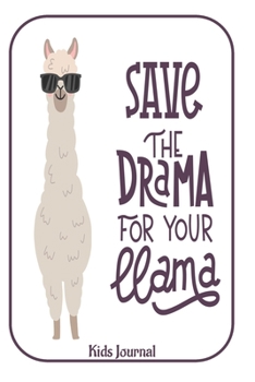 Paperback Save The Drama For Your Llama Kids Journal: Llama Journal - Llama Notebook - Girls Notebook - Kids Notebook - Llama Gifts - Fun Journal - Llama Diary Book