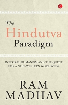 Paperback The Hindutva Paradigm: Integral Humanism and the Quest for a Non-Western Worldview Book