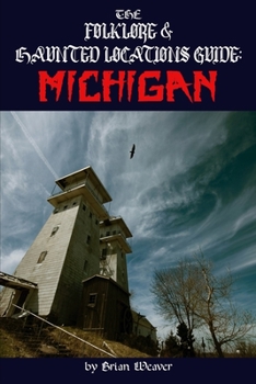 Paperback The Folklore & Haunted Locations Guide: Michigan Book