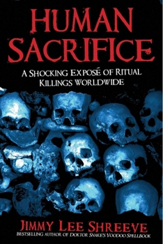 Paperback Human Sacrifice: A Shocking Exposé of Ritual Killings Worldwide Book
