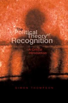 Paperback The Political Theory of Recognition: A Critical Introduction Book