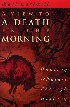 Paperback A View to a Death in the Morning: Hunting and Nature Through History Book