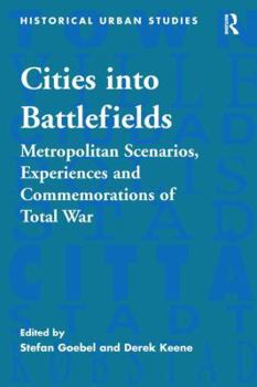 Hardcover Cities into Battlefields: Metropolitan Scenarios, Experiences and Commemorations of Total War Book