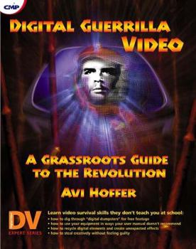 Paperback Digital Guerrilla Video: A Grassroots Guide to the Revolution Book