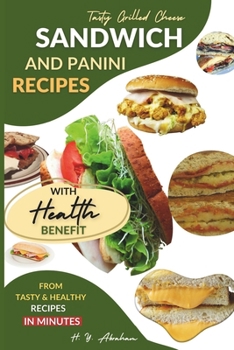 Paperback Tasty Grilled Cheese Sandwich and Panini Recipes with Health Benefit Book