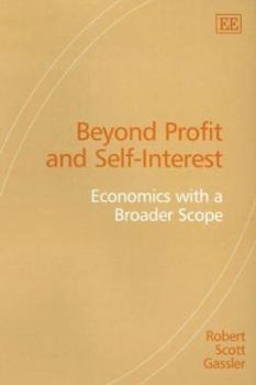 Hardcover Beyond Profit and Self-Interest: Economics with a Broader Scope Book