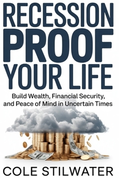 Recession Proof Your Life: Build Wealth, Financial Security, and Peace of Mind in Uncertain Times