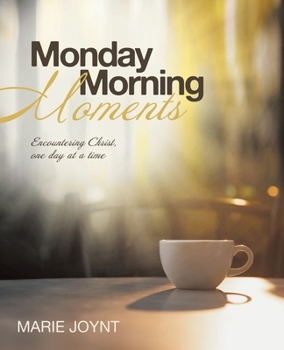 Monday Morning Moments: Encountering Christ, one day at a time