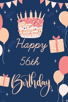 Happy 56th Birthday: 56th Birthday Gift / Journal / Notebook / Diary / Unique Greeting & Birthday Card Alternative