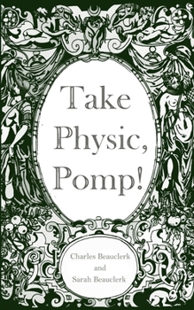 Paperback Take Physic, Pomp!: Shakespeare's apothecary of words and wisdom; a book to heal the ills of modern life-from fracking to finance to facto Book