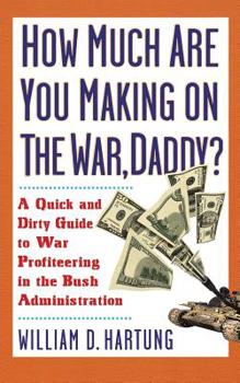 Paperback How Much Are You Making on the War Daddy?: A Quick and Dirty Guide to War Profiteering in the Bush Administration Book