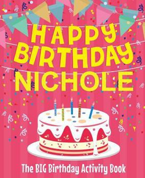 Paperback Happy Birthday Nichole - The Big Birthday Activity Book: (Personalized Children's Activity Book) Book