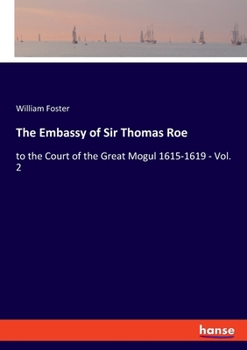 Paperback The Embassy of Sir Thomas Roe: to the Court of the Great Mogul 1615-1619 - Vol. 2 Book