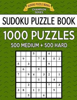 Paperback Sudoku Puzzle Book, 1,000 Puzzles, 500 MEDIUM and 500 HARD: Improve Your Game With This Two Level BARGAIN SIZE Book