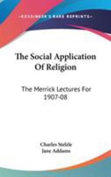 Hardcover The Social Application Of Religion: The Merrick Lectures For 1907-08 Book