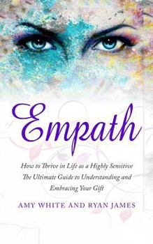 Paperback Empath: How to Thrive in Life as a Highly Sensitive - The Ultimate Guide to Understanding and Embracing Your Gift Book