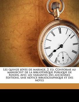 Paperback Les Quinze Joyes de Mariage. 2. ?d. Conforme Au Manuscrit de la Biblioth?que Publique de Rouen, Avec Les Variantes Des Anciennes ?ditions, Une Notice [French] Book