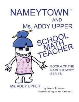 Paperback Nameytown and Ms. Addy Upper the School Math Teacher: Book 4 of the Nameytown Series Book