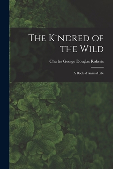 Paperback The Kindred of the Wild: A Book of Animal Life Book