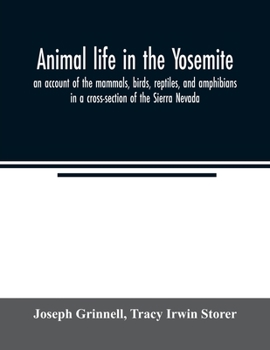 Paperback Animal life in the Yosemite; an account of the mammals, birds, reptiles, and amphibians in a cross-section of the Sierra Nevada Book